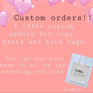 CUSTOM ORDERS!!